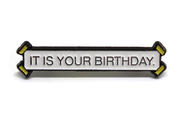 It Is Your Birthday Banner Enamel Pin